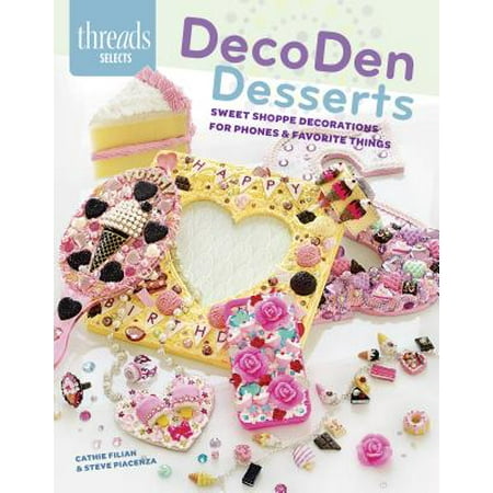 Decoden Desserts : Sweet Shoppe Decorations for Phones & Favorite (Best Silicone For Decoden)