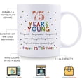 thumbnail image 5 of 75th Birthday Gifts for Women Men - 75 Years Young Birthday Mug - 75th Birthday Gifts for Grandma Grandpa Mom Dad Friend Sister Brother Uncle Aunt Coworker - 11oz Coffee Mug, 5 of 6
