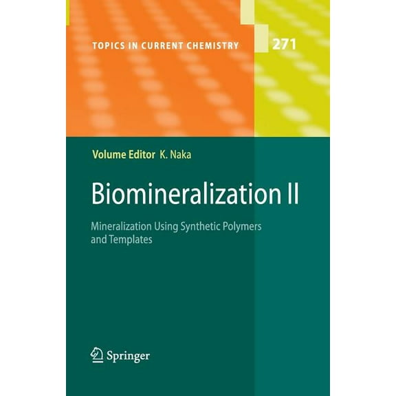 Topics in Current Chemistry Biomineralization II: Mineralization Using Synthetic Polymers and Templates, Book 271, (Paperback)