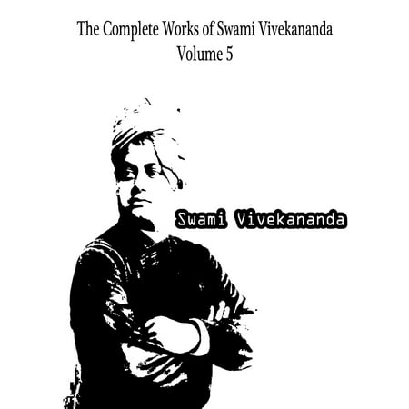 The Complete Works of Swami Vivekananda Volume 5 -