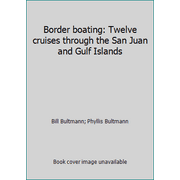 Border boating: Twelve cruises through the San Juan and Gulf Islands [Paperback - Used]