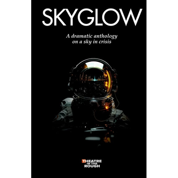 Skyglow: A dramatic anthology on a sky in crisis, (Paperback)