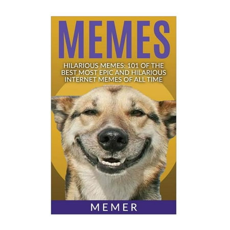 Memes : Hilarious Memes! 101 of the Best Most Epic and Hilarious Internet Memes of All (Best Memo For Android)