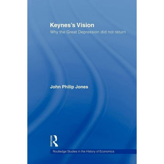 Routledge Studies in the History of Econ Keynes's Vision: Why the Great Depression did not Return, (Paperback)