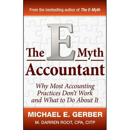 The E-Myth Accountant : Why Most Accounting Practices Don't Work and What to Do about