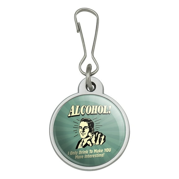 Alcohol I Only Drink To Make You More Interesting Funny Humor Retro Jacket Handbag Purse Luggage Backpack Zipper Pull Charm