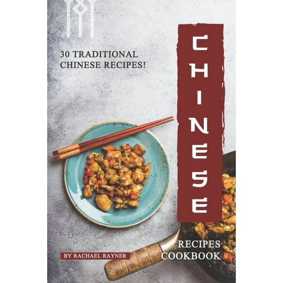 Chinese Recipes Cookbook: 30 Traditional Chinese Recipes! (Paperback)