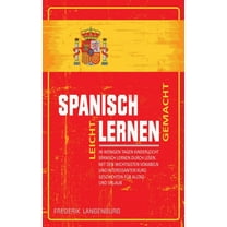 Spanisch lernen leicht gemacht : In wenigen Tagen kinderleicht Spanisch lernen durch Lesen. Mit den wichtigsten Vokabeln und interessanten Kurzgeschichten für Alltag und Urlaub. (Paperback)