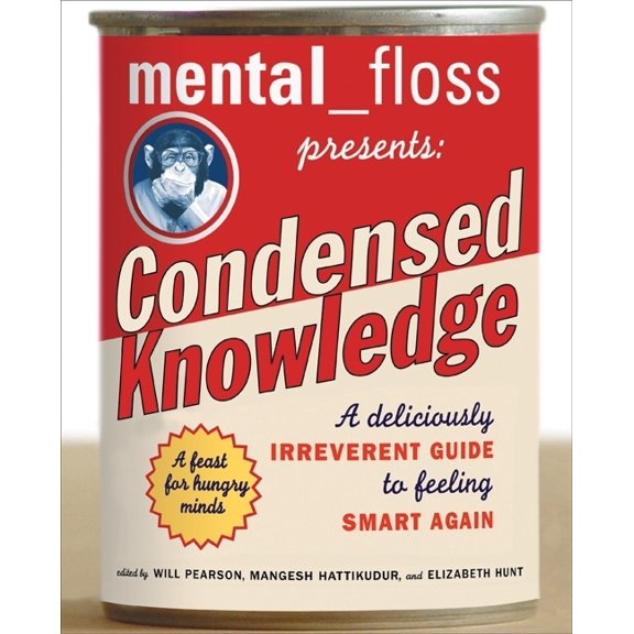 Mental Floss Presents Condensed Knowledge: A Deliciously Irreverent Guide to Feeling Smart Again, (Paperback)