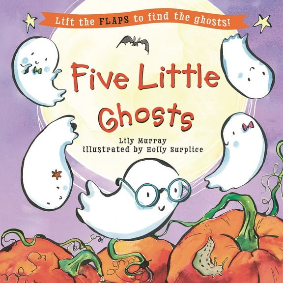 Five Little... Lift-The-Flap Books Five Little Ghosts: (A Halloween Lift-The-Flap Adventure for Babies, Toddlers, Preschoolers, and Kids Ages 2-5), (Hardcover)