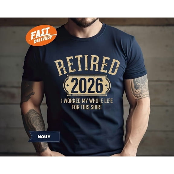 Retired 2026 T-Shirt: Funny Retirement Gift, I Work My Whole Life For This Shirt