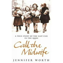 A True Story of the East End in the 1950s, Call the Midwife [Paperback] Jennifer Worth