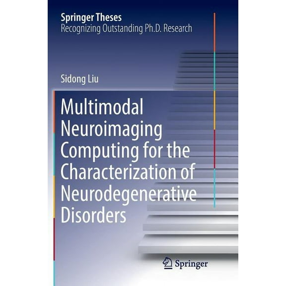 Springer Theses Multimodal Neuroimaging Computing for the Characterization of Neurodegenerative Disorders, (Paperback)