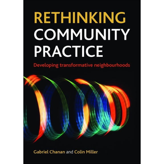 Rethinking Community Practice: Developing Transformative Neighbourhoods, (Paperback)