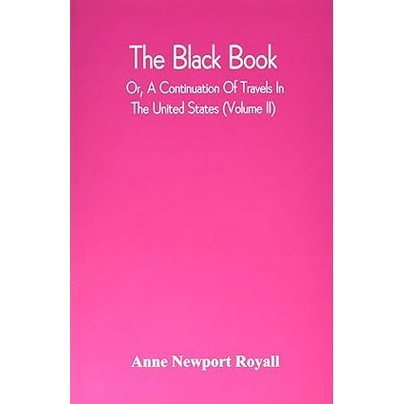 The Black Book; Or, A Continuation Of Travels In The United States (Volume Ii), (Paperback)