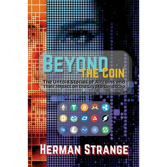 Blockchain and Cryptocurrency Exposed Beyond the Coin: The Rise, Fall, and Evolution of Cryptocurrencies, Book 8, (Paperback)