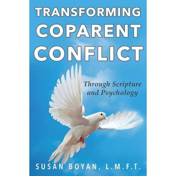 Transforming Coparent Conflict: Through Scripture and Psychology, (Paperback)