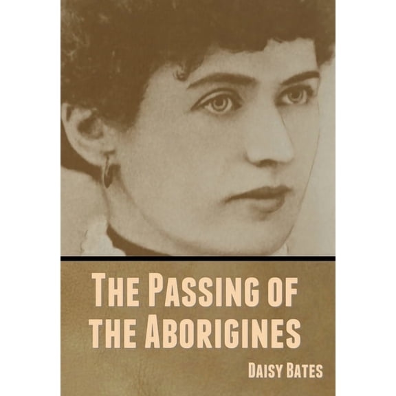 The Passing of the Aborigines, (Hardcover)