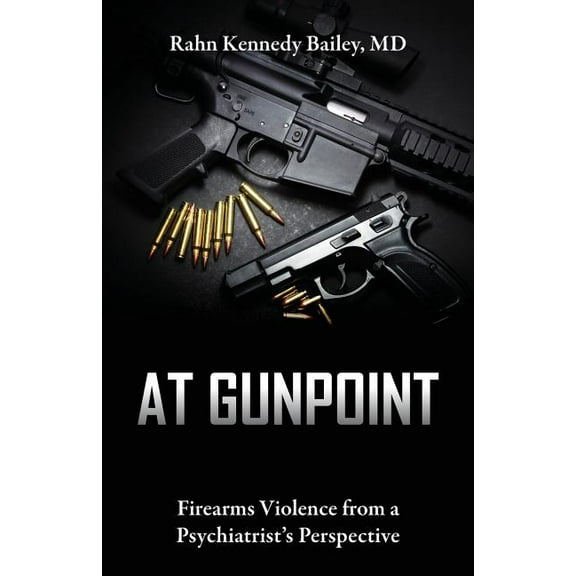 At Gunpoint: Firearms Violence from a Psychiatrist's Perspective, (Paperback)