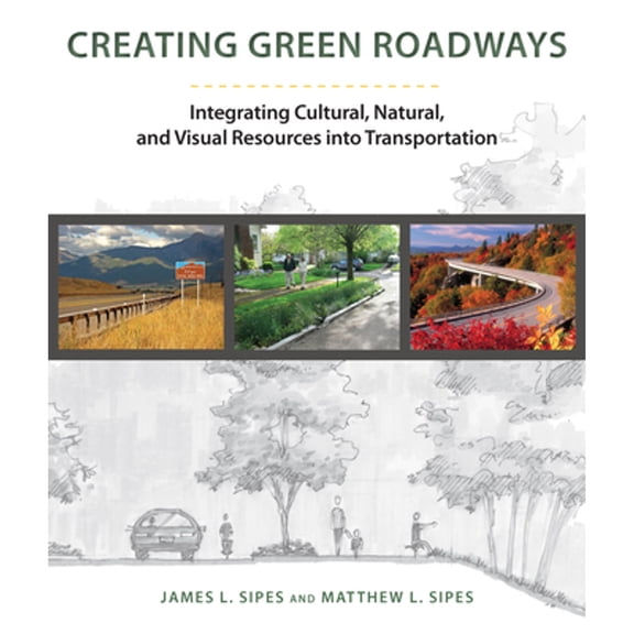 Pre-Owned Creating Green Roadways: Integrating Cultural, Natural, and Visual Resources Into Transportation (Hardcover) 1610913582 9781610913584