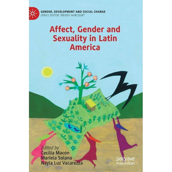 Gender, Development and Social Change Affect, Gender and Sexuality in Latin America, (Hardcover)