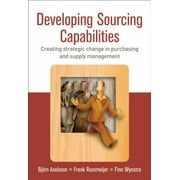 Developing Sourcing Capabilities: Creating Strategic Change in Purchasing and Supply Management, Used [Paperback]