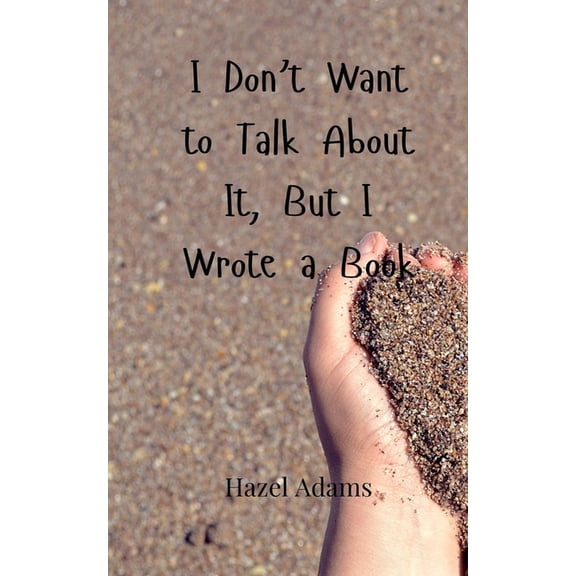 I Don't Want to Talk About It, But I Wrote a Book, (Paperback)