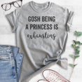 thumbnail image 2 of Gosh Being A Princess Is Exhausting T-shirt, Unisex Women's Shirt, Princess T-shirt, Heather Gray, Medium, 2 of 6