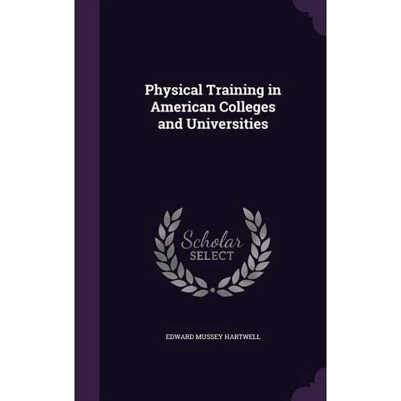 Physical Training in American Colleges and Universities (Hardcover)