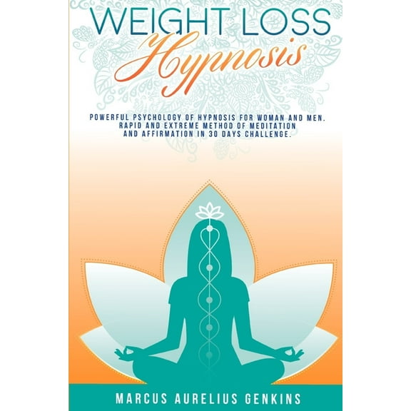 Weight Loss Hypnosis: Powerful Psychology of Hypnosis for Woman and Men. Rapid and Extreme Method of Meditation and Affirmation in 30 Day Challege (Paperback)