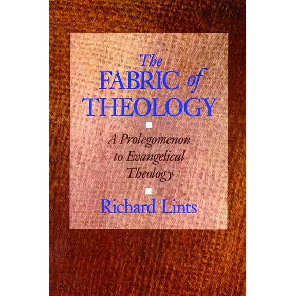 The Fabric of Theology : A Prolegomenon to Evangelical Theology (Paperback)