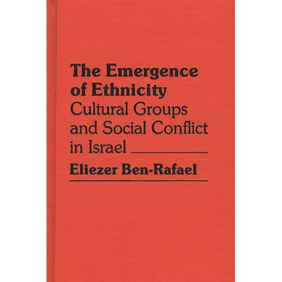 Contributions in Ethnic Studies Emergence of Ethnicity: Cultural Groups and Social Conflict in Israel, (Hardcover)