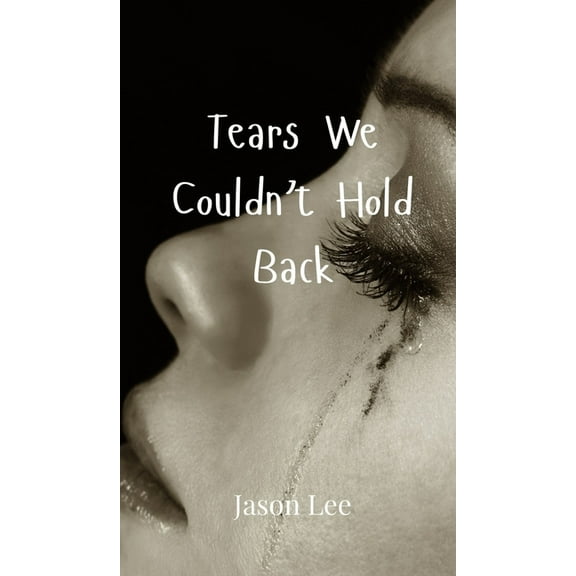 Tears We Couldn't Hold Back, (Hardcover)