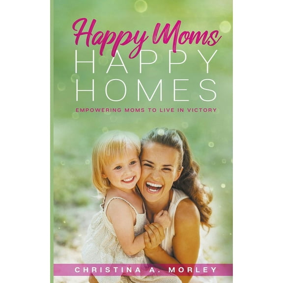 Happy Moms, Happy Homes, (Paperback)