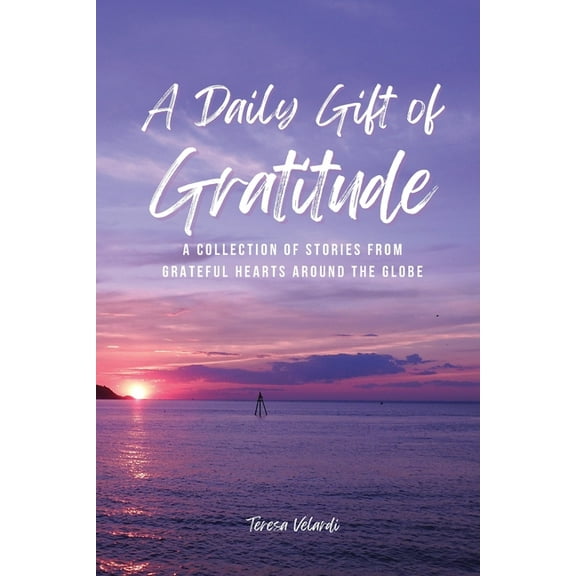 A Daily Gift of Gratitude: A Collection of Stories From Grateful Hearts Around the Globe, (Paperback)