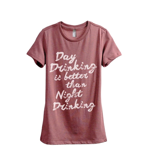 Day Drinking Is Better Than Night Drinking Women's Fashion Relaxed T-Shirt Tee Heather Rouge 2X-Larg