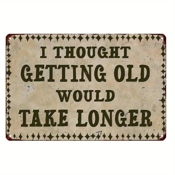 8X12 Inches Vintage Metal Tin Sign "I Thought Getg Old Would Take Longer", Humorous Wall Art, Indoor/Outdoor Decor for Home, Porch, Bedroom, Bathroom, Cafe, Bar, Yard, Farm, Garage, Gift for Friends