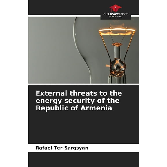 External threats to the energy security of the Republic of Armenia, (Paperback)