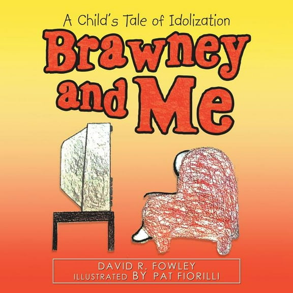 Brawney and Me: A Child'S Tale of Idolization, (Paperback)