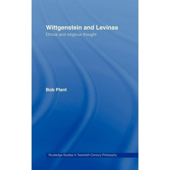 Routledge Studies in Twentieth-Century P Wittgenstein and Levinas: Ethical and Religious Thought, (Hardcover)