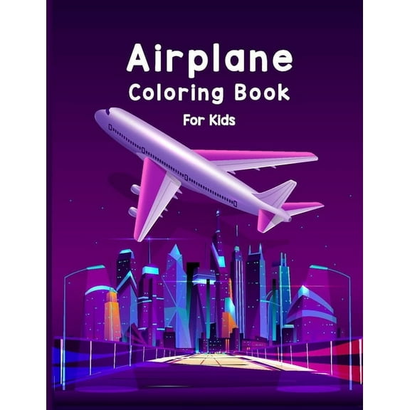 Airplane Coloring Book For Kids: Discover A Amazing Coloring Books Airplane for Kids with 40 Beautiful Coloring Pages of Airplane, Page Large 8.5 x 11" (Paperback)