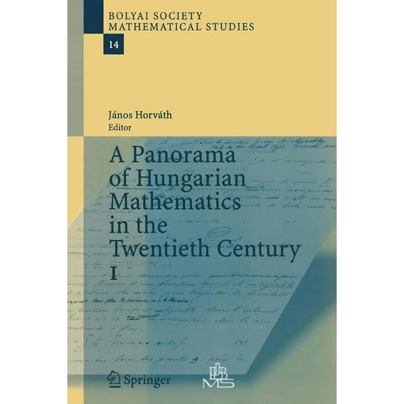 Bolyai Society Mathematical Studies A Panorama of Hungarian Mathematics in the Twentieth Century, I, Book 14, (Paperback)
