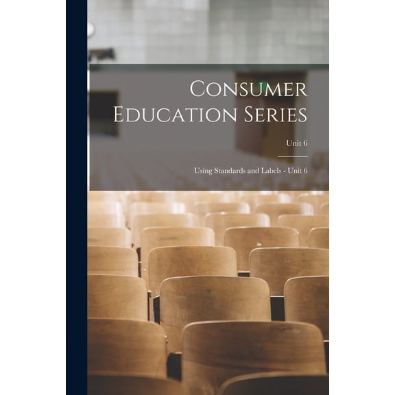 Consumer Education Series: Using Standards and Labels - Unit 6; Unit 6, (Paperback)