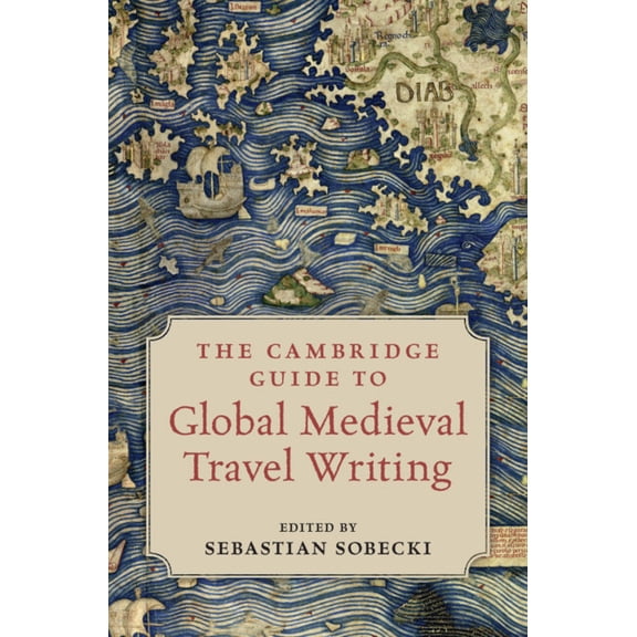 The Cambridge Guide to Global Medieval Travel Writing, (Hardcover)