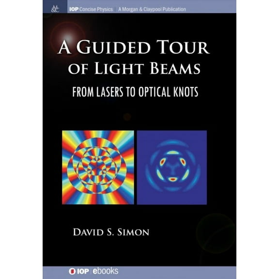 Iop Concise Physics: A Guided Tour of Light Beams (Hardcover)