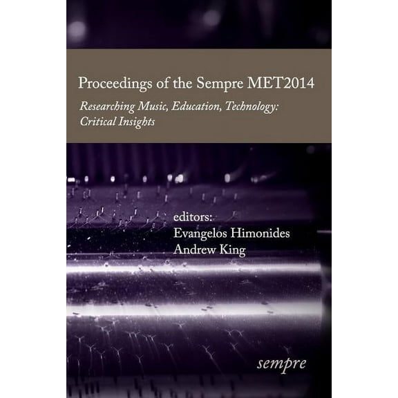 Proceedings of the Sempre MET2014 : Researching Music, Education, Technology: Critical Insights (Paperback)