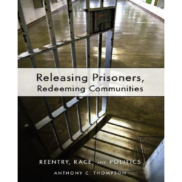 Releasing Prisoners, Redeeming Communities: Reentry, Race, and Politics