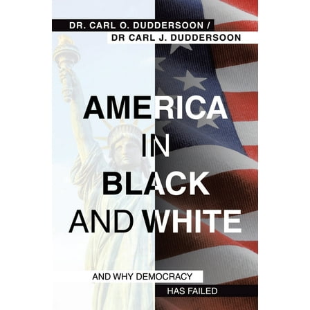 America in Black and White: And Why Democracy Has Failed, (Paperback)