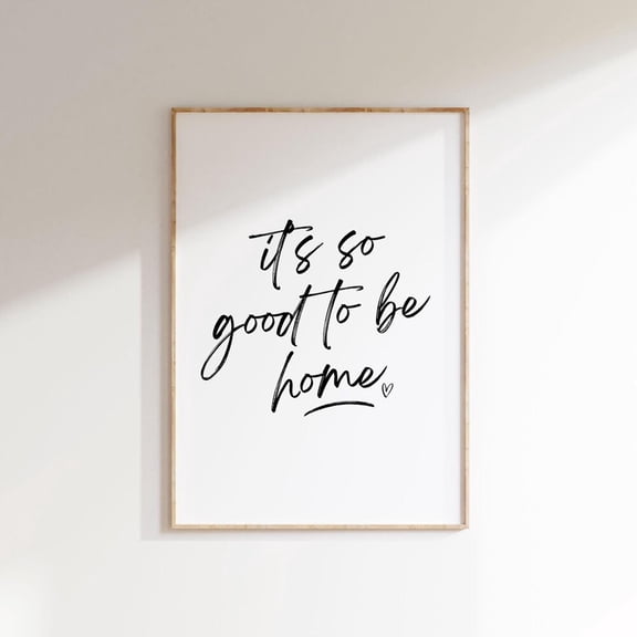 It'S So Good To Be Home Print, Home Quote Wall Art, Entryway Quote Wall Art, Home Sweet Home Print, Welcome Poster Minimal Entryway Wall Art UNFRAMED PAPER POSTER, Home Decor, Living Room Dercor