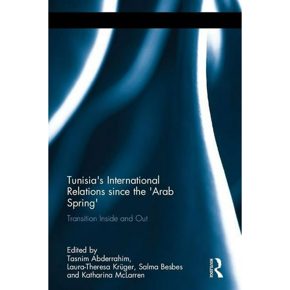 Routledge Studies in Middle Eastern Demo Tunisia's International Relations since the 'Arab Spring': Transition Inside and Out, (Hardcover)